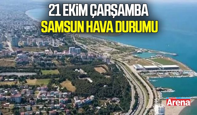 21 Ekim Çarşamba Samsun hava durumu