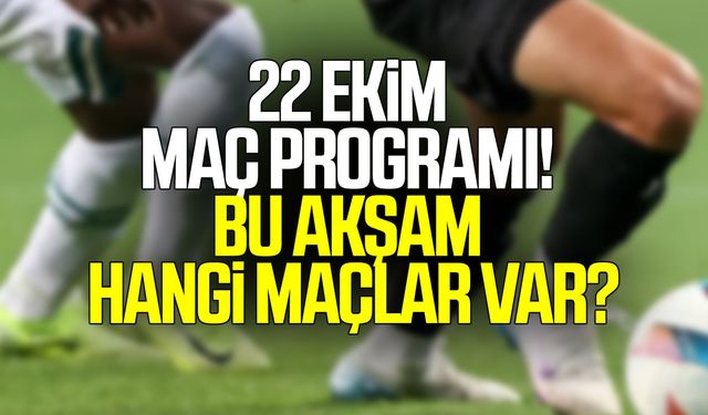 22 Ekim maç programı! Bu akşam hangi maçlar var?