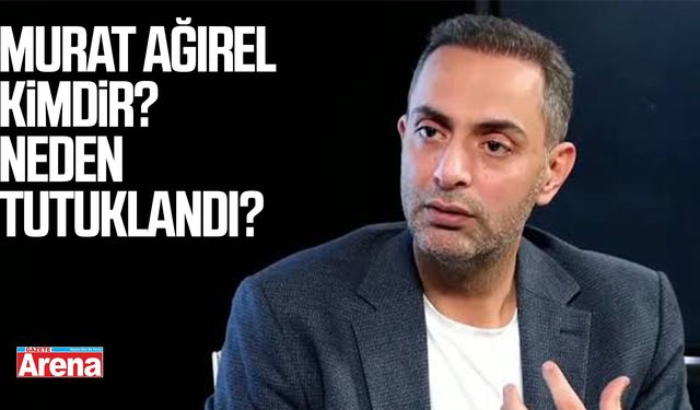 Murat Ağırel kimdir? Neden tutuklandı?