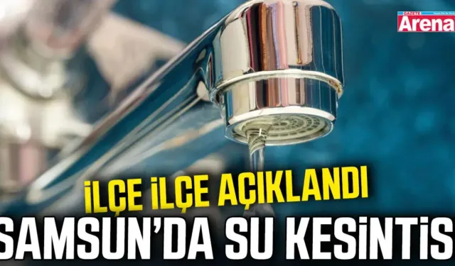 Samsun’da 21 Ekim'de 3 ilçede su kesintisi!