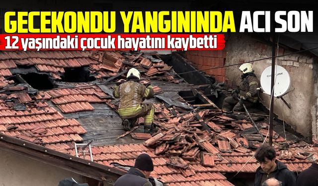 Gecekonduda yangın faciası! 12 yaşındaki çocuk yaşamını yitirdi