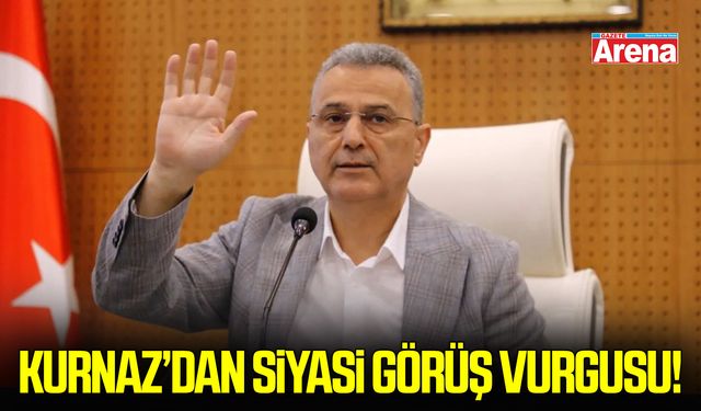 Kurnaz’dan siyasi görüş vurgusu!