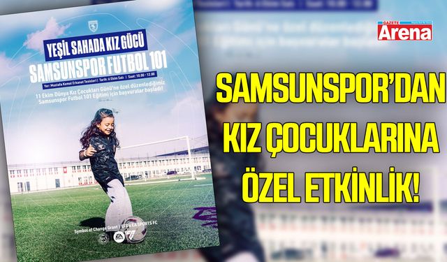 Samsunspor’dan kız çocuklarına özel etkinlik!