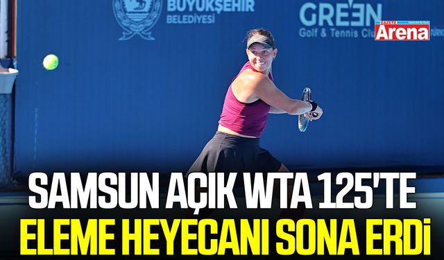 Samsun Açık WTA 125'te eleme heyecanı sona erdi