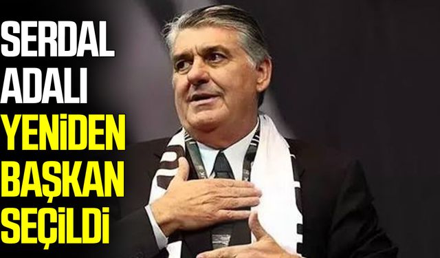 Beşiktaş'ta Serdal Adalı yeniden başkan seçildi