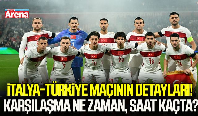 İtalya-Türkiye maçının detayları! Karşılaşma ne zaman, saat kaçta?