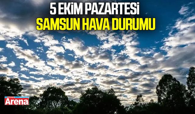 5 Ekim Pazartesi Samsun hava durumu