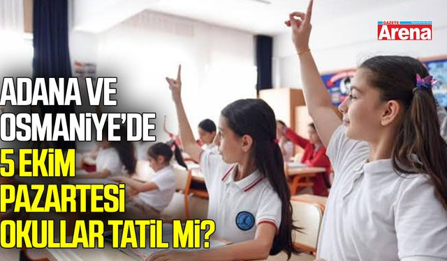 Adana ve Osmaniye’de 5 Ekim Pazartesi okullar tatil mi?