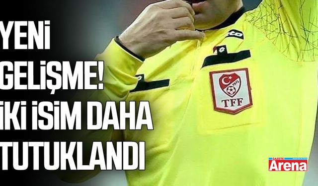 Hakem soruşturmasında iki isim daha tutuklandı
