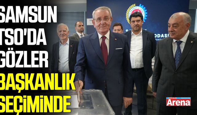 Samsun TSO'da gözler başkanlık seçimine çevrildi