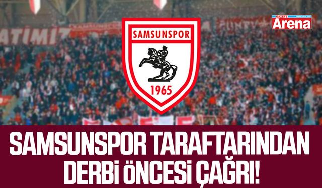 Samsunspor taraftarından derbi öncesi çağrı!