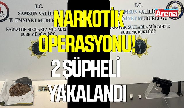Samsun’da narkotik operasyonu! 2 şüpheli yakalandı