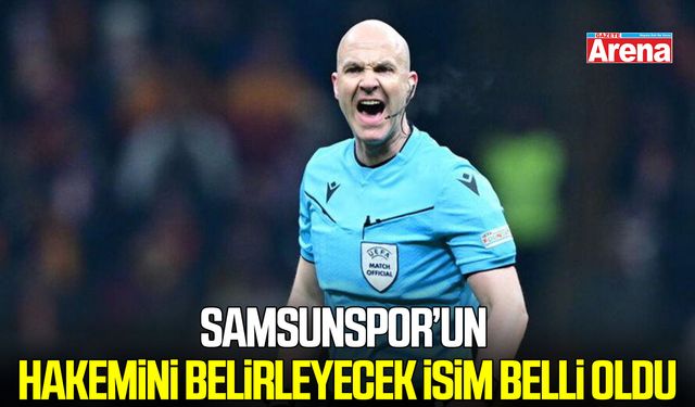 Samsunspor’un 7. hafta hakemini belirleyecek isim belli oldu