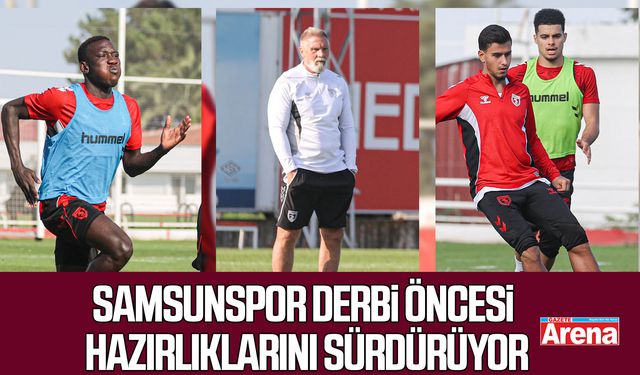 Samsunspor derbi öncesi hazırlıklarını sürdürüyor