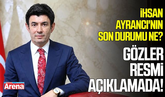 İhsan Ayrancı'nın son durumu ne? Gözler resmi açıklamada