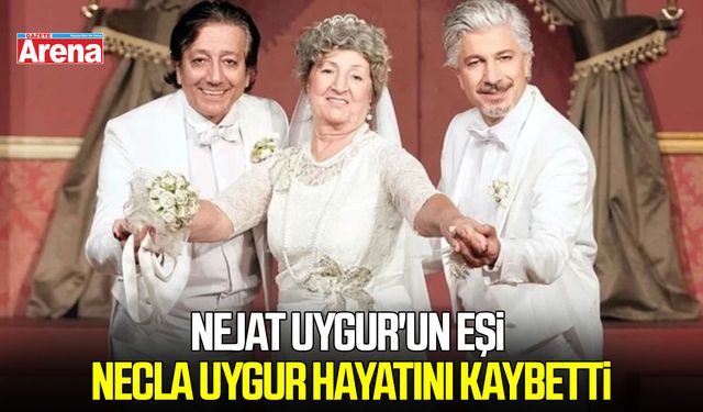 Nejat Uygur'un eşi Necla Uygur hayatını kaybetti