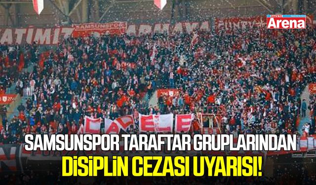Samsunspor taraftar gruplarından disiplin cezası uyarısı!