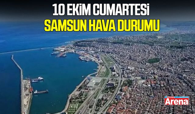 10 Ekim Cumartesi Samsun hava durumu
