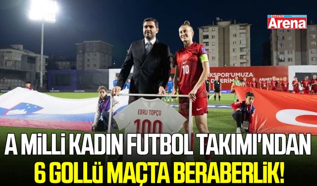 A Milli Kadın Futbol Takımı'ndan 6 gollü maçta beraberlik!