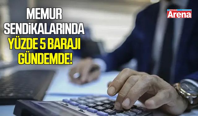 Memur sendikalarında yüzde 5 barajı gündemde!