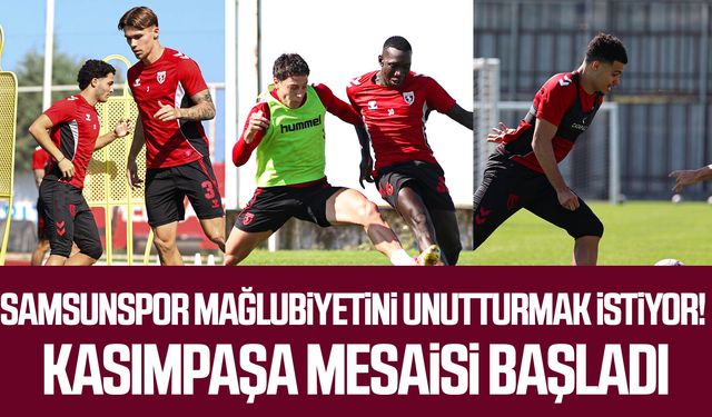 Samsunspor, mağlubiyetini unutturmak istiyor! Kasımpaşa mesaisi başladı