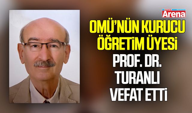 OMÜ’nün Kurucu Öğretim Üyesi Prof. Dr. Turanlı Vefat Etti