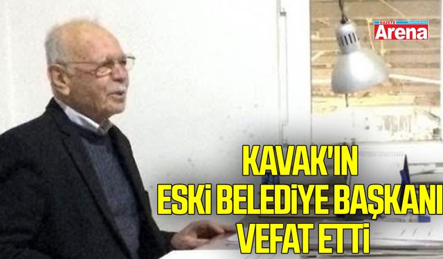 Kavak'ın eski belediye başkanı vefat etti