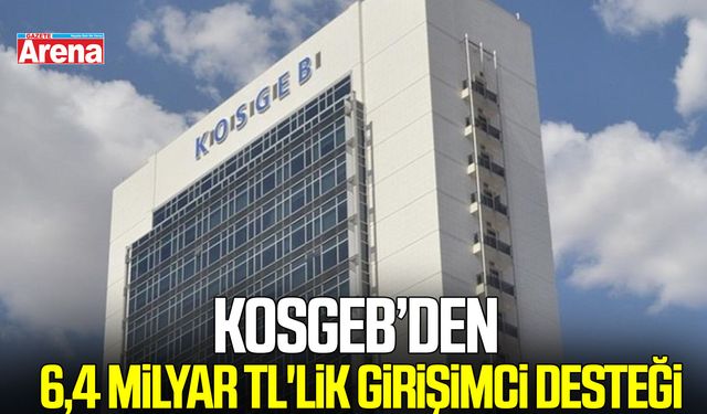 KOSGEB’den 6,4 milyar TL'lik girişimci desteği