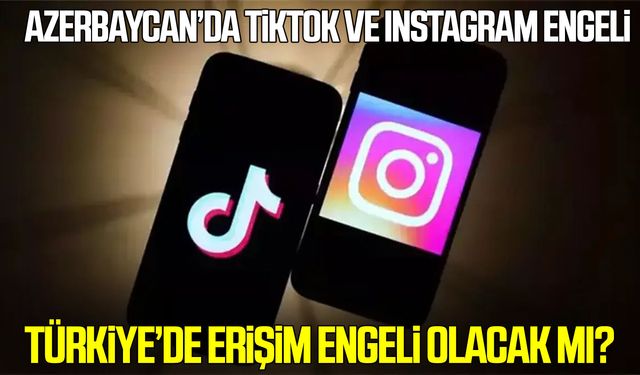 Azerbaycan’da TikTok ve Instagram alarmı! Türkiye’de de erişim engeli gelecek mi?