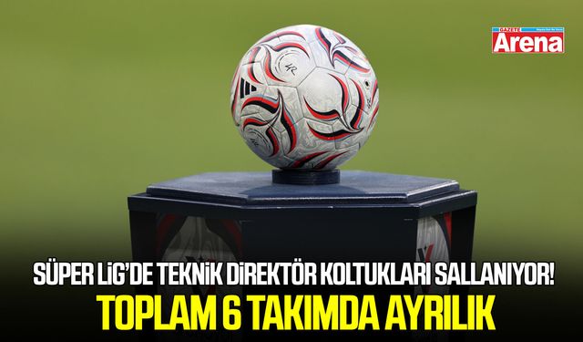 Süper Lig’de teknik direktör koltukları sallanıyor! 6 takımda ayrılık