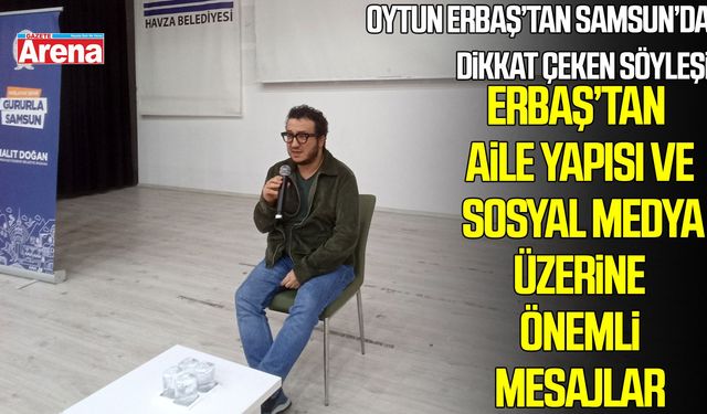 Oytun Erbaş’tan Samsun’da dikkat çeken söyleşi
