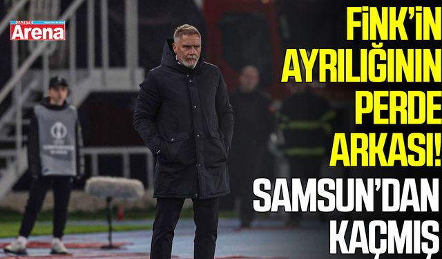 Fink’in ayrılığının perde arkası! Samsun’dan kaçmış