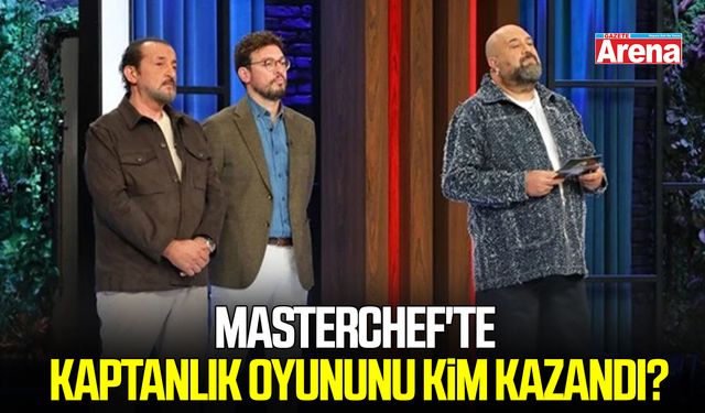 MasterChef'te kaptanlık oyununu kim kazandı?
