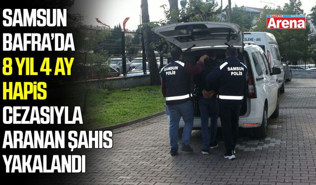 Bafra'da hapis cezasıyla aranan şahıs yakalandı!