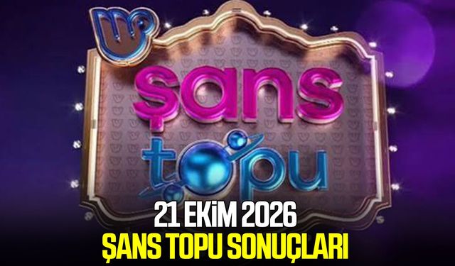 21 Ekim 2026 Şans Topu sonuçları açıklandı!