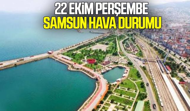 22 Ekim Perşembe Samsun hava durumu