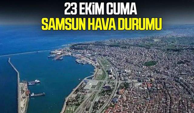 23 Ekim Cuma Samsun hava durumu