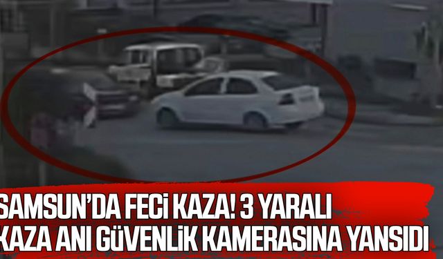Samsun’da feci kaza! 3 yaralı