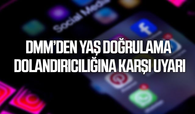 DMM’den yaş doğrulama dolandırıcılığına karşı uyarı