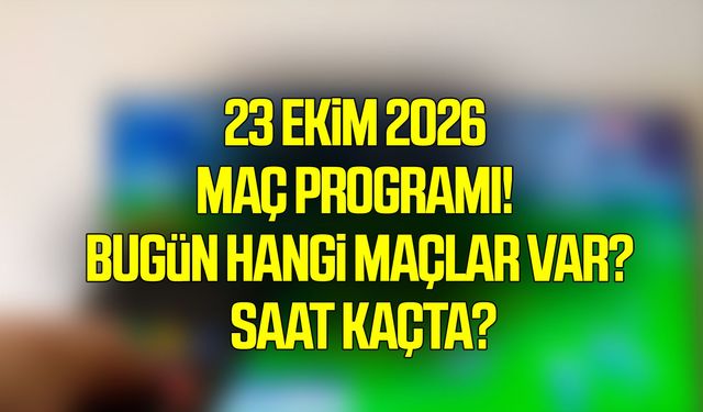 23 Ekim 2026 maç programı