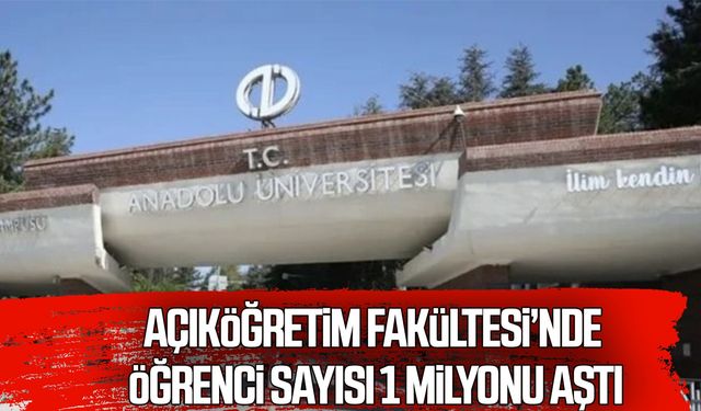 Açıköğretim Fakültesi’nde öğrenci sayısı 1 milyonu aştı