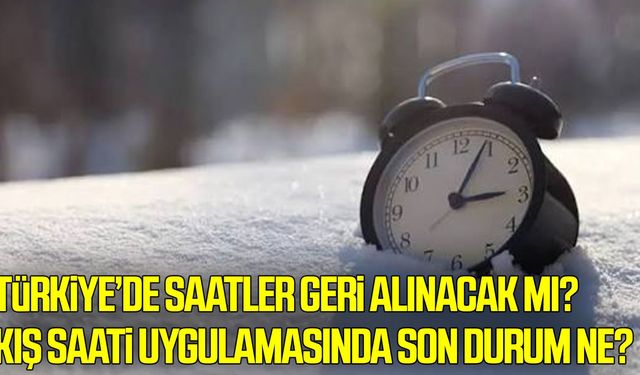 Türkiye’de saatler geri alınacak mı? 2026 kış saati uygulamasında son durum ne?