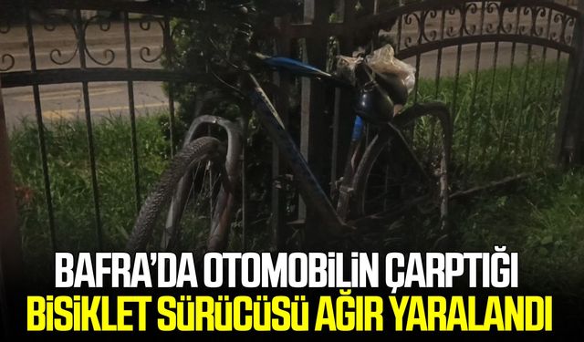 Bafra’da otomobilin çarptığı bisiklet sürücüsü ağır yaralandı