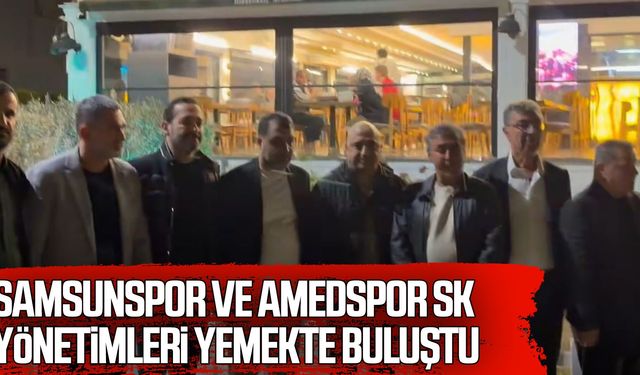 Samsunspor ve Amedspor SK yönetimleri yemekte buluştu