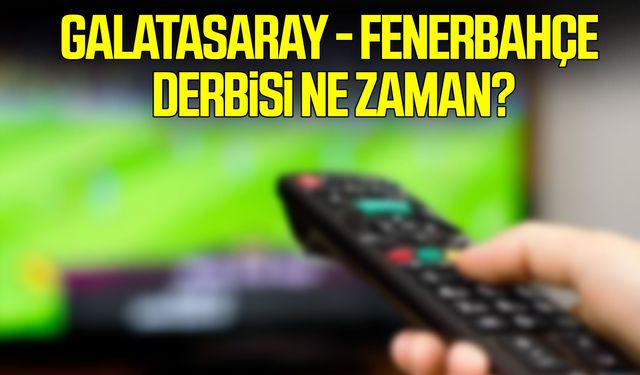 Galatasaray - Fenerbahçe derbisi ne zaman?