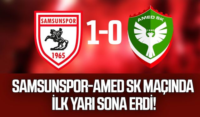 Samsunspor-Amed SK maçında ilk yarı sona erdi! Kırmızı-beyazlılar 1-0 önde