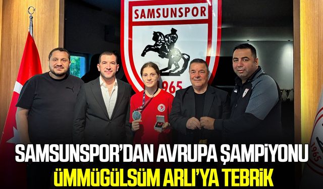 Samsunspor’dan Avrupa Şampiyonu Ümmügülsüm Arlı’ya tebrik