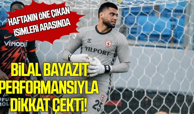 Samsunspor’da Bilal Bayazıt performansıyla dikkat çekti!