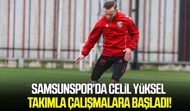 Samsunspor’da Celil Yüksel takımla çalışmalara başladı!