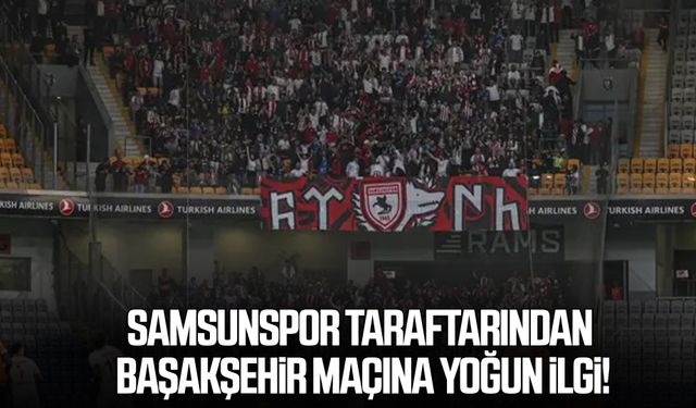 Samsunspor taraftarından Başakşehir maçına yoğun ilgi!